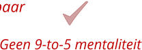 Geen 9-to-5 mentaliteit